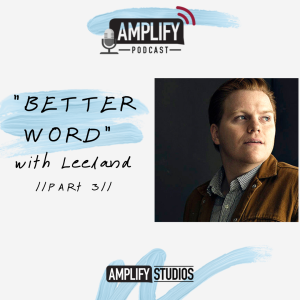 Amplify Interview: "Better Word" with Leeland Part 3