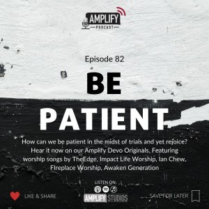 Amplify Podcast Episode 82 // Be Patient