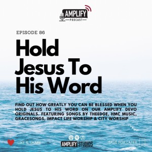 Amplify Podcast Episode 86 // Hold Jesus To His Word