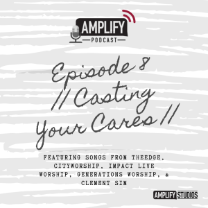 Amplify Podcast Episode 8 // Casting Your Cares