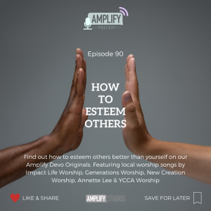 Amplify Podcast Episode 90 // How To Esteem Others