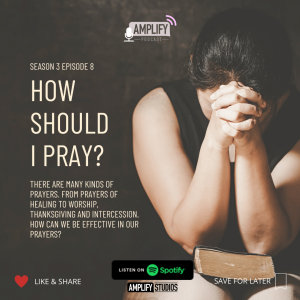 Amplify Podcast Season 3 Episode 8 // How Should I Pray?