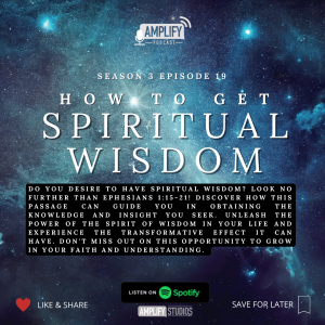 Amplify Podcast Season 3 Episode 19 // How To Get Spiritual Wisdom