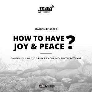 Amplify Podcast Season 4 Episode 8 // How To Have Joy & Peace?