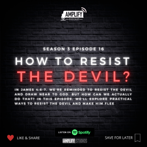 Amplify Podcast Season 3 Episode 16 // How To Resist The Devil?