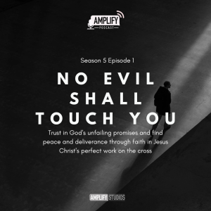 Amplify Podcast Season 5 Episode 1 // No Evil Shall Touch You