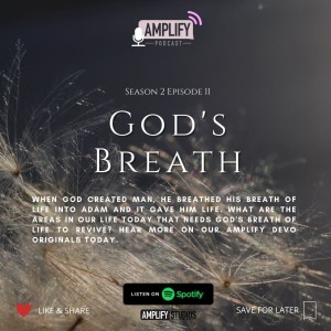 Amplify Podcast Season 2 Episode 11 // God’s Breath