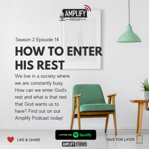 Amplify Podcast Season 2 Episode 14 // How To Enter His Rest