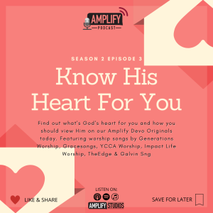 Amplify Podcast Season 2 Episode 3 // Know His Heart For You