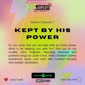 Amplify Podcast Season 2 Episode 7 // Kept By His Power