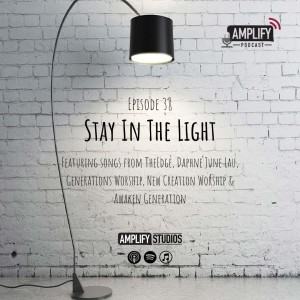 Amplify Podcast Episode 38 // Stay In The Light