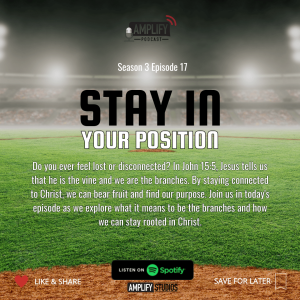 Amplify Podcast Season 3 Episode 17 // Stay In Your Position
