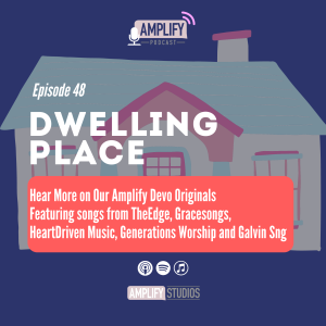 Amplify Podcast Episode 48 // Dwelling Place