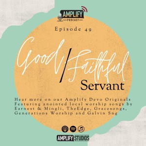 Amplify Podcast Episode 49 // Good And Faithful Servant