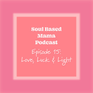 EPISODE 15: LOVE, LUCK, + LIGHT ft. Yadi Lemus