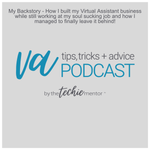 VATTA #1: My Backstory - How I built my Virtual Assistant business while still working at my soul sucking job and how I managed to finally leave it behind!