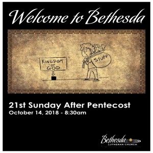 The 21st Sunday after Pentecost "What must I do?" by Pastor Steve Dow 10.14.2018