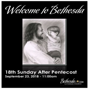 The 18th Sunday after Pentecost “Children’s Medicine” by Pastor Tom Welch 9.23.18