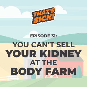 31: You Can't Sell Your Kidney at the Body Farm