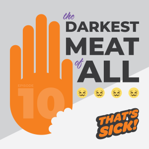 10: The Darkest Meat of All