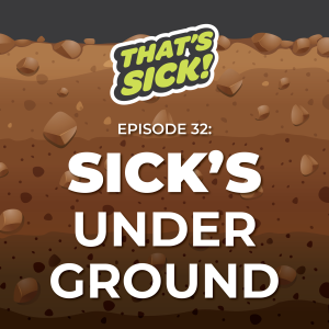 32: Sick's Underground