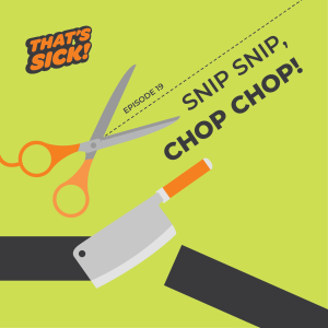 19: Snip Snip, Chop Chop!