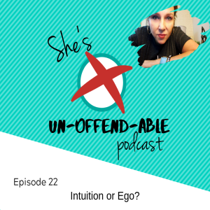 EPISODE 22 - Ego or Intuition?