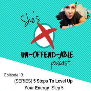 EPISODE 19 - (SERIES) How To Level Up Your Energy Step 5