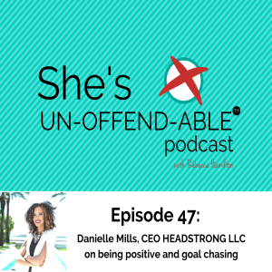 (Becoming Un-Offend-Able Series) Danielle Mills on Being Positive and Goal Chasing