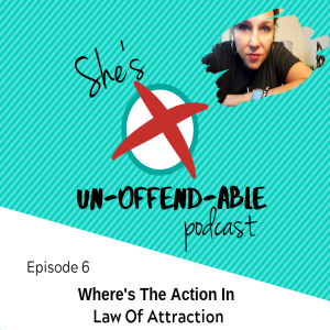 EPISODE 6 - Where's The Action In Law of Attraction?