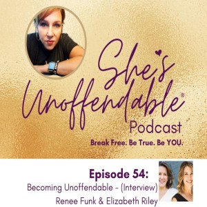 Becoming Unoffendable (Interview Series) - Renee Funk & Elizabeth Riley