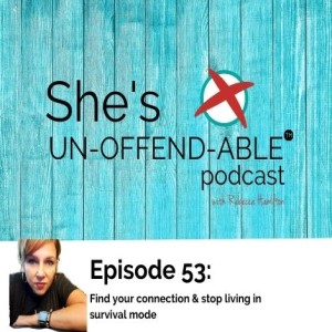 Episode 53: Stop living in survival mode & find your connection
