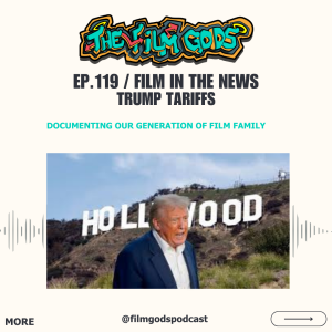 Ep 119. Trumps Film Tariff