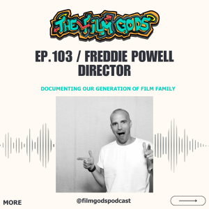 Ep.103 / FREDDIE POWELL / DIRECTOR