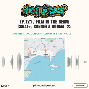 Ep 121. Film in the News | Canal+, Cannes & Dogma ‘25
