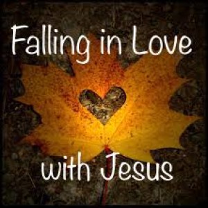 Homily on Falling in love with Jesus