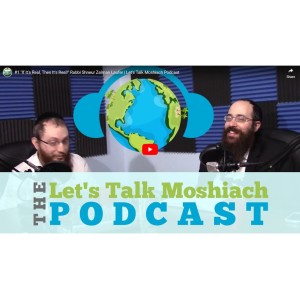 #1 "If It's Real, Then It's Real!" Rabbi Shneur Zalman Laufer | Let's Talk Moshiach Podcast