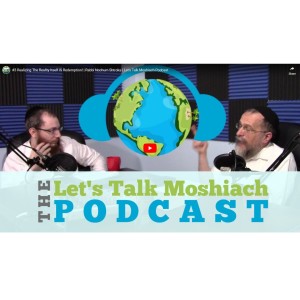 #3 Realizing The Reality Itself IS Redemption! | Rabbi Nochum Shtroks | Let's Talk Moshiach Podcast