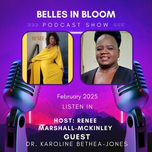 Belles In Bloom with Dr. Karoline Bethea-Jones, S2: E2
