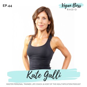 #44 Kate Galli - Master Personal Trainer, Life Coach, & host of the Healthification Podcast