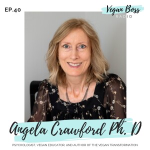 #40 Angela Crawford PhD - Psychologist, Author, and Vegan Educator