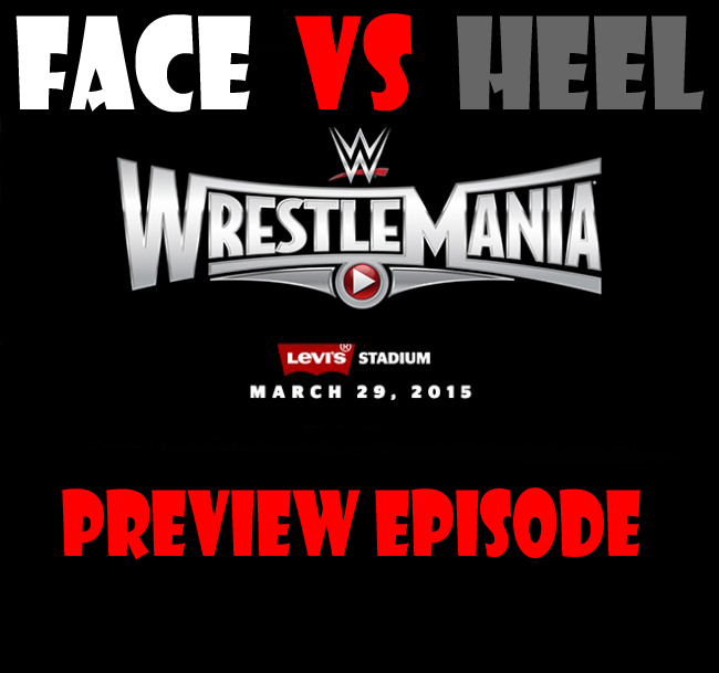 Face Vs. Heel - Wrestlemania 31 Preview