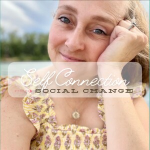 107. Self-Connection & Social Change