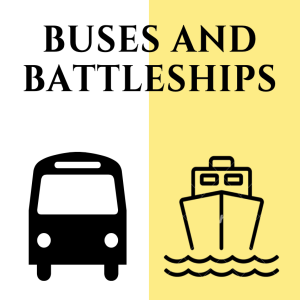 Buses and Battleships