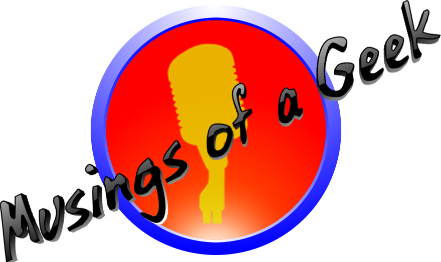 Musings of a Geek #096 - What The Heck Happened To The Audio?