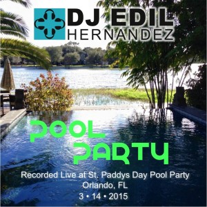 DJ Edil Hernandez :: Pool Party 3.14.2015 - Recorded LIVE!