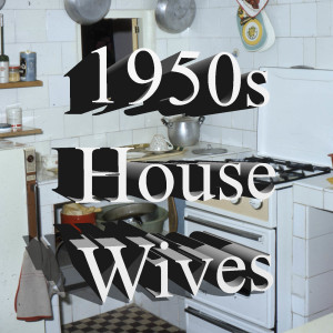1950s House Wives.