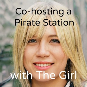 Co-hosting a pirate radio show with ‘The Girl’.