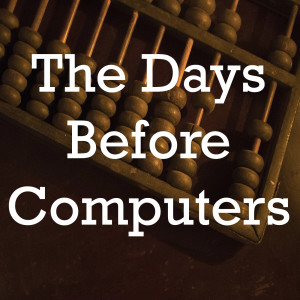 The Days Before Computers.