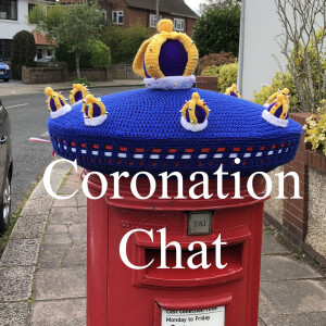 Coronation chat and more.